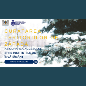 Curățarea teritoriilor de zăpadă și asigurarea accesului spre instituțiile de învățământ continuă